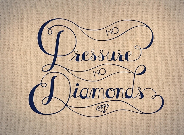 no pressure no diamonds